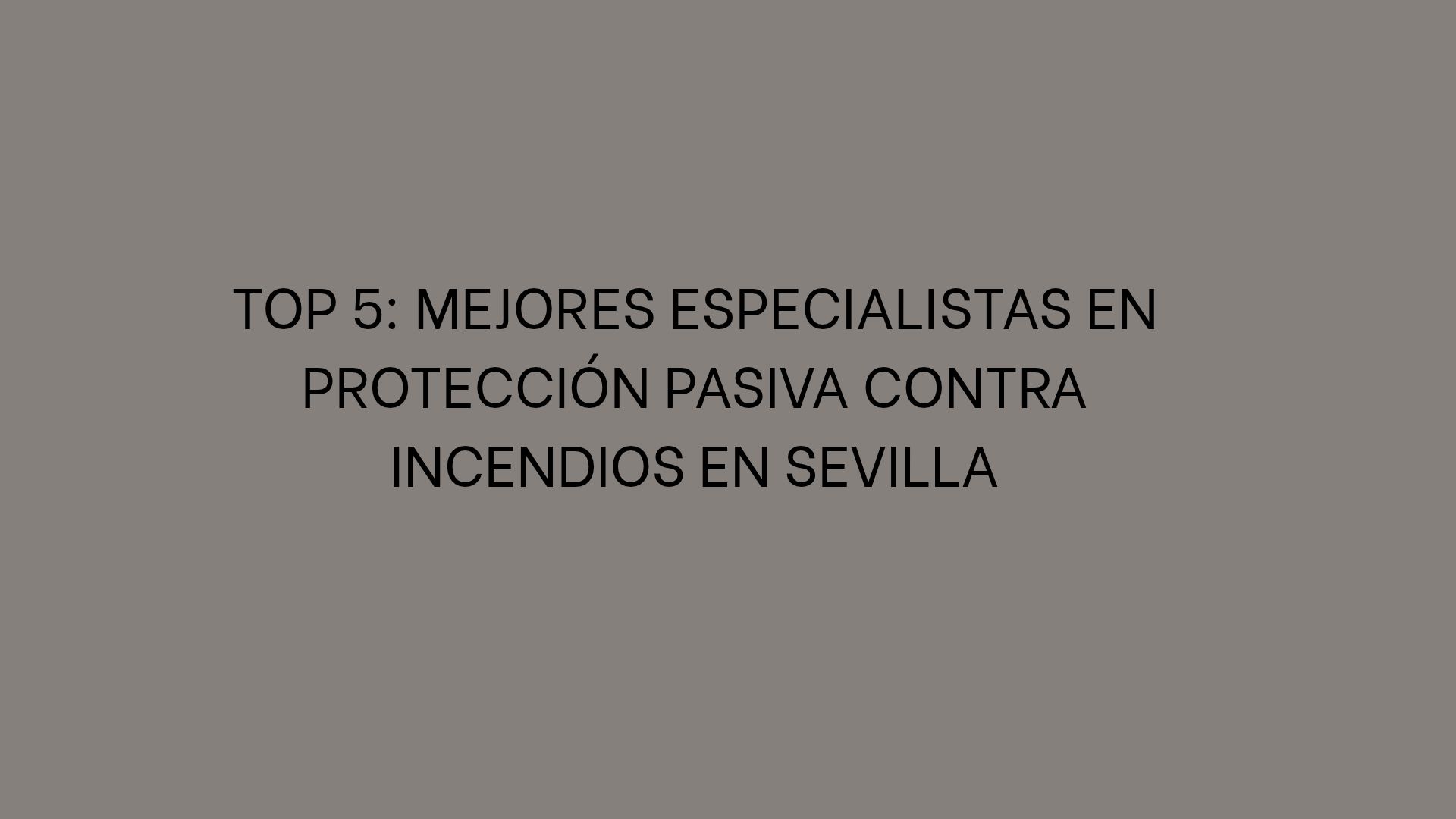 Descubre los mejores especialistas en protección pasiva contra incendios en Sevilla y conoce sus servicios, sistemas y soluciones disponibles.