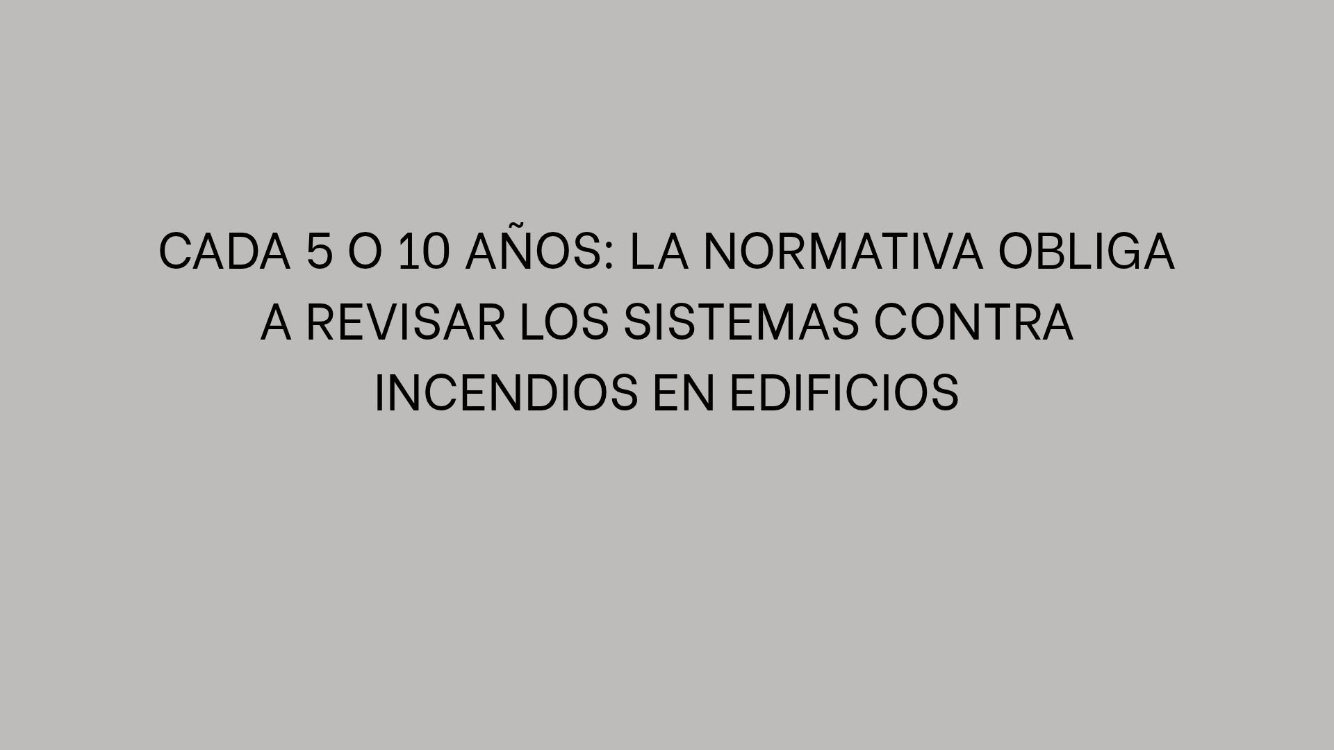 Cada 5 o 10 años: la normativa obliga a revisar los sistemas contra incendios en edificios
