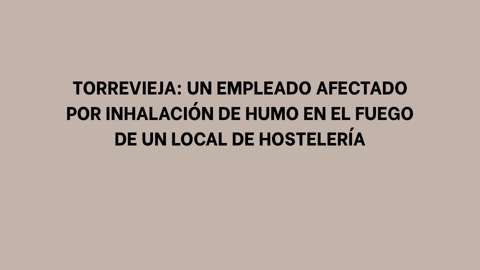 Torrevieja: Un empleado afectado por inhalación de humo en el fuego de un local de hostelería