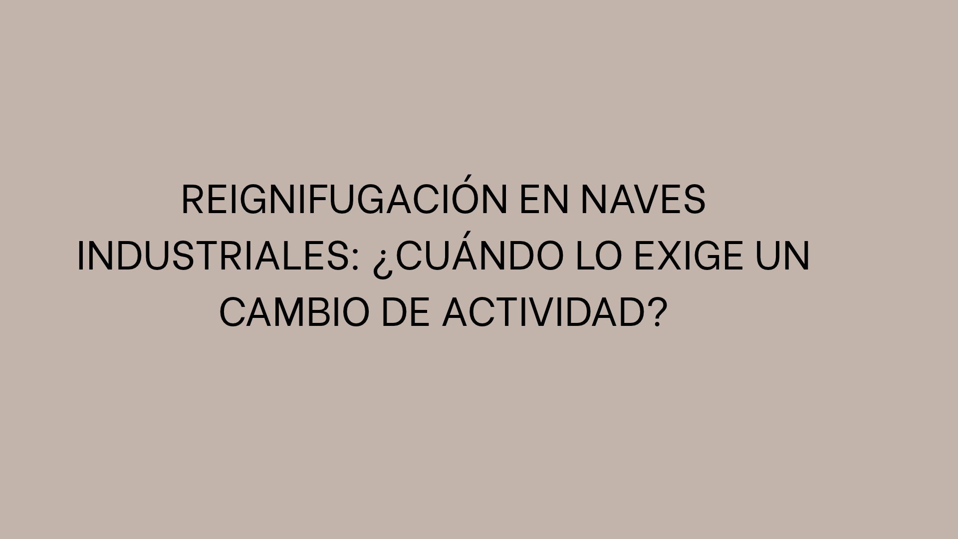 Reignifugación en naves industriales: ¿Cuándo lo exige un cambio de actividad?