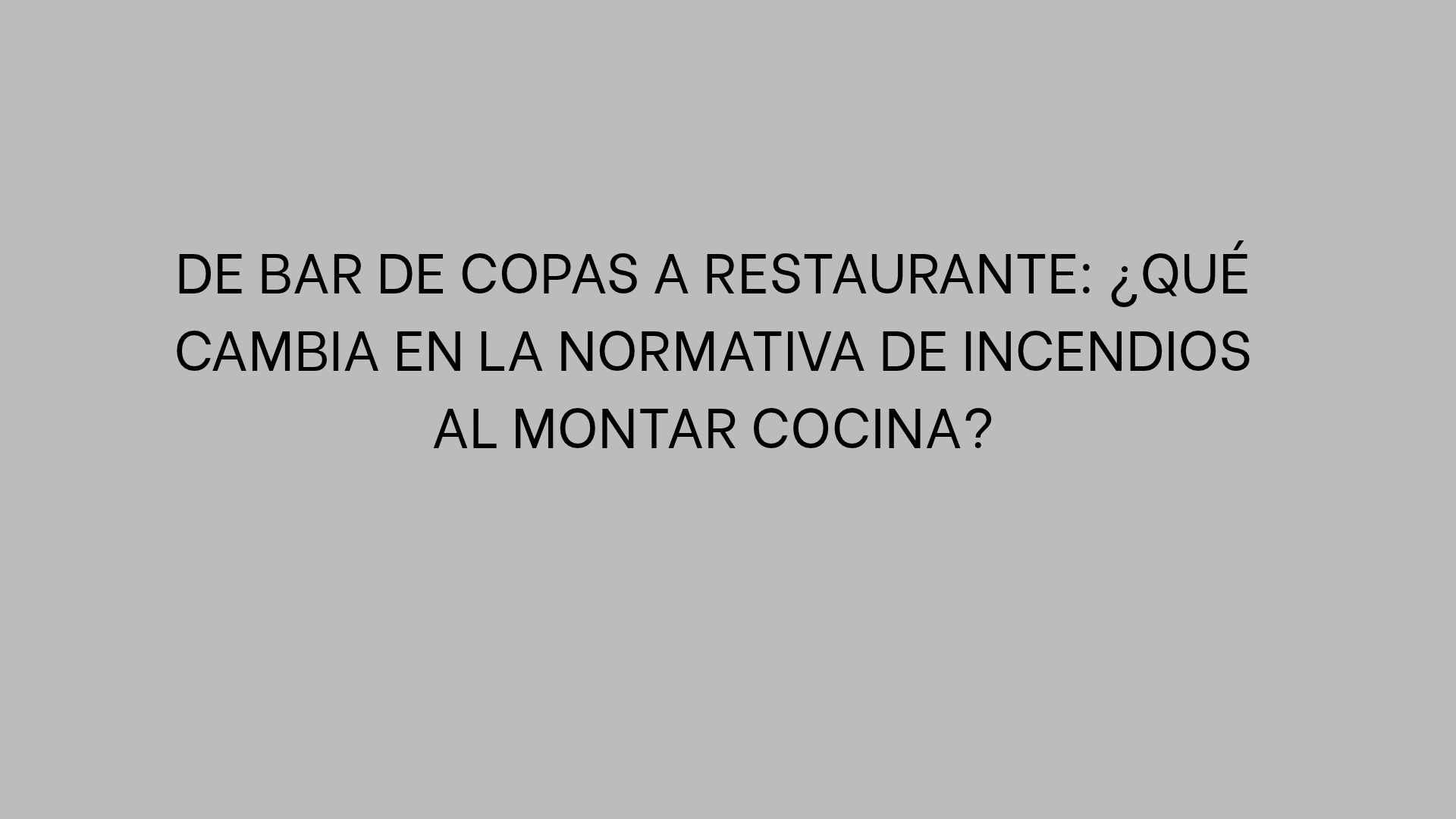 De bar de copas a restaurante: ¿Qué cambia en la normativa de incendios al montar cocina?