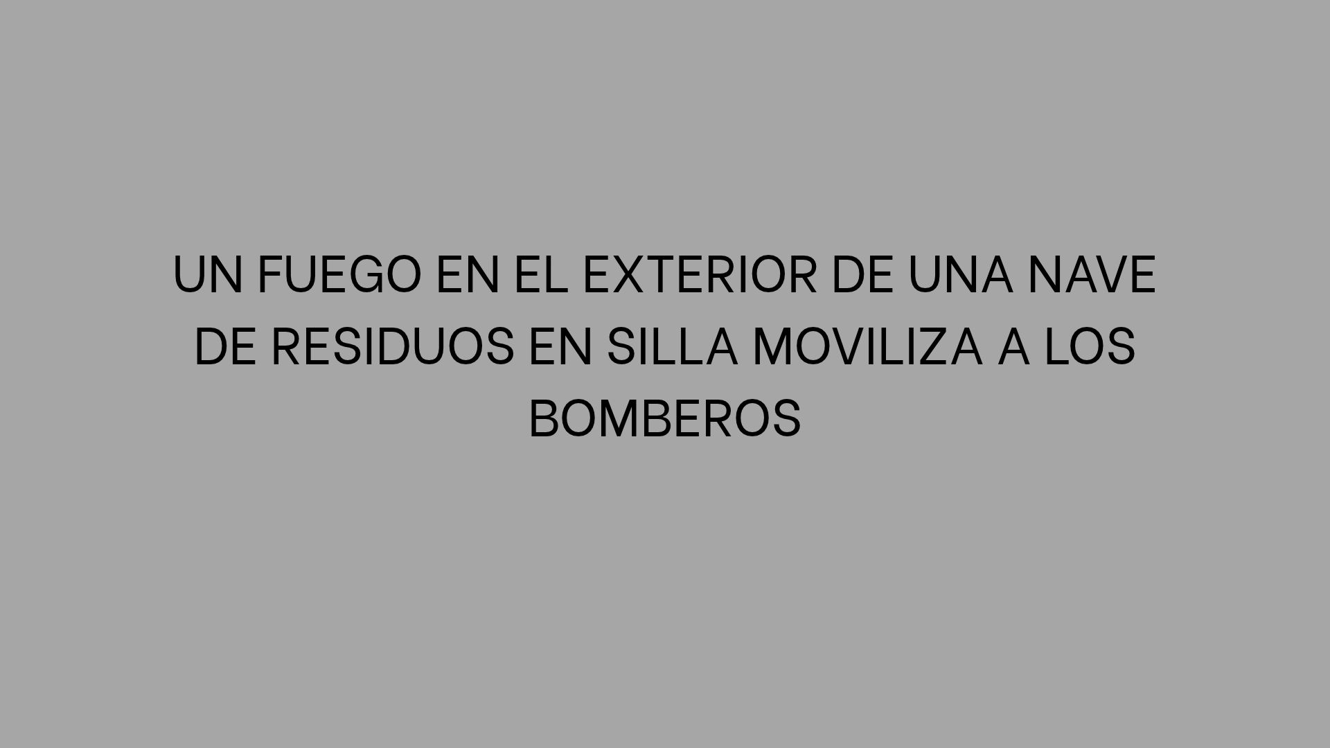 Un fuego en el exterior de una nave de residuos en Silla moviliza a los bomberos