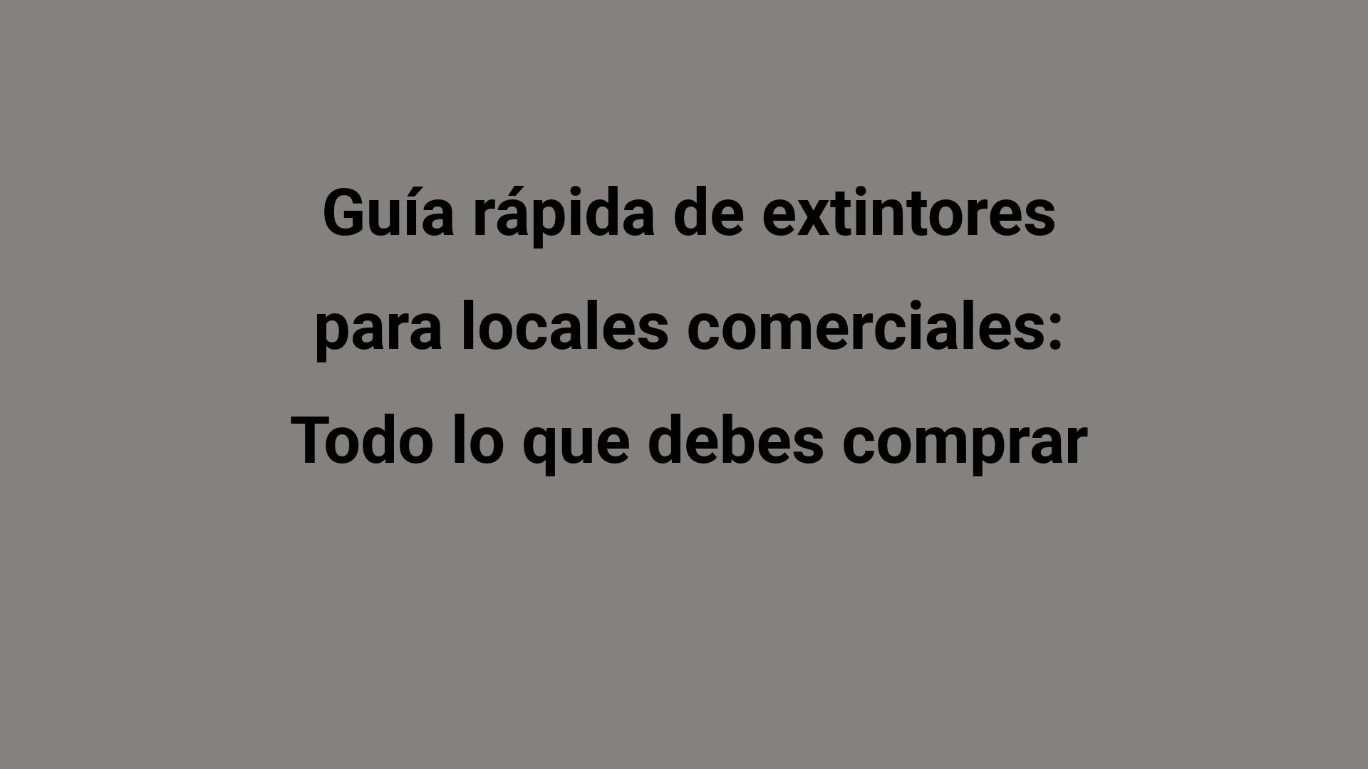Guía rápida de extintores para locales comerciales: Todo lo que debes comprar