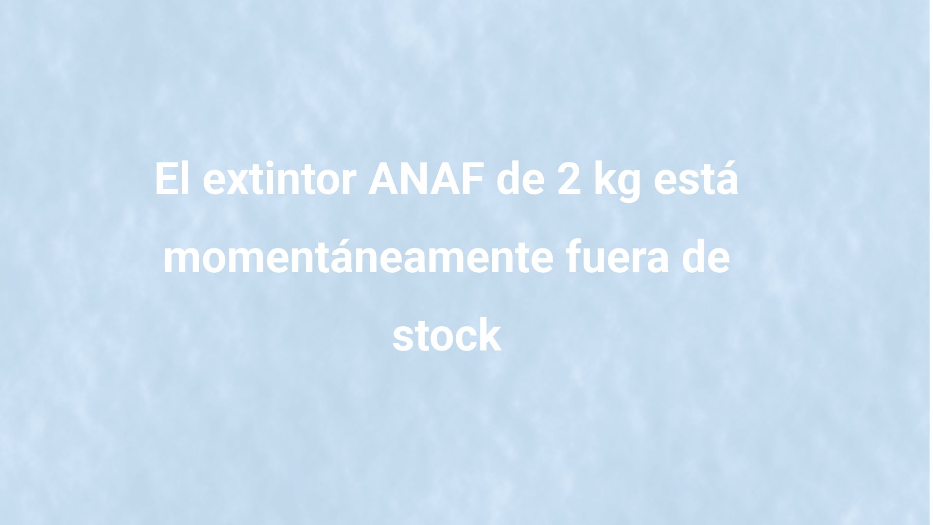 El extintor ANAF de 2 kg está momentáneamente fuera de stock